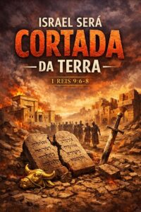 Israel será cortada da terra (I Reis Cap. 09)